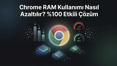 Google Chrome RAM kullanımı bilgisayarınızı kasıyor mu? 2025 güncel ayarları,